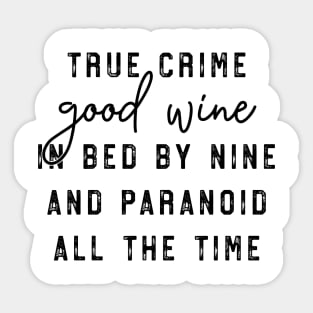 True Crime Good Wine In Bed By Nine and Paranoid All The Time Sticker